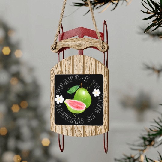 Guava T It Life Is Sweet Sled Ornaments