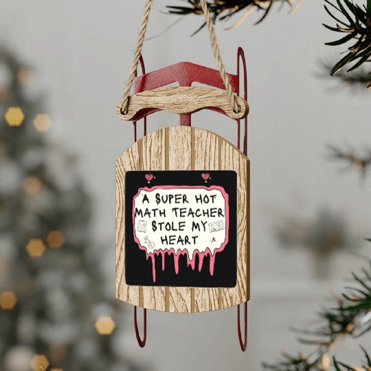 A Super Hot Math Teacher Stole My Heart Sled Ornaments