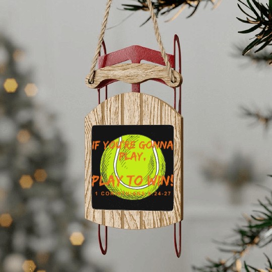 If you re gonna play, Play to win 1 Cor. Tennis Sled Ornaments