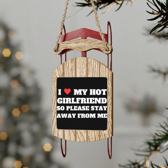 I love My girlfriend so please stay away from me Sled Ornaments