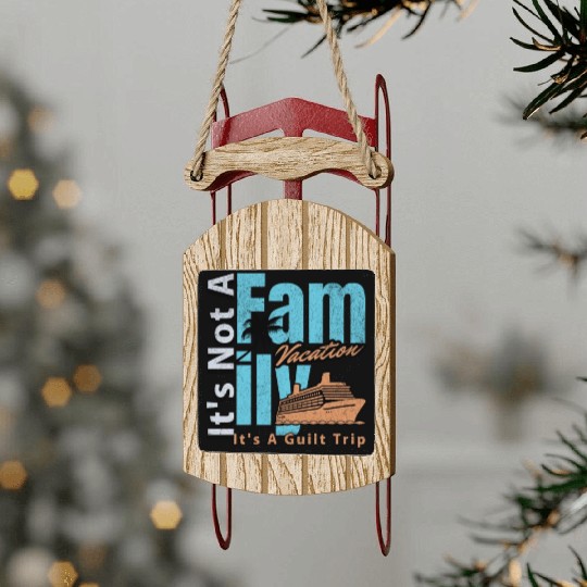 It s not a Family Vacation It s A Guilt Trip Joke Sled Ornaments
