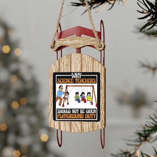 Teachers Should Not Be Given Playground Duty 16 Sled Ornaments