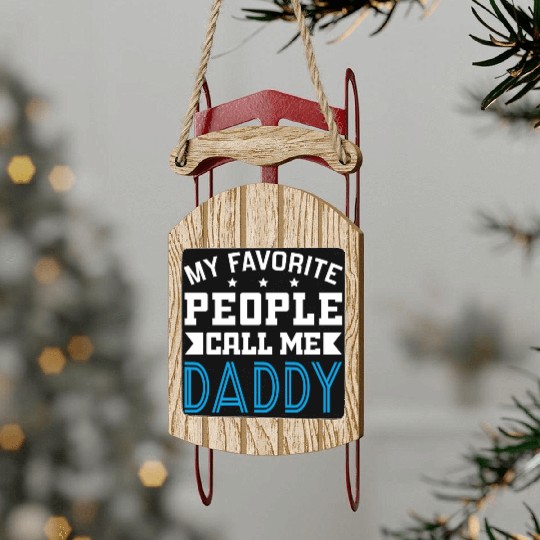 My Favorite People Call Me Daddy Sled Ornaments