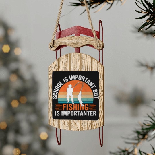 School Is Important But Fishing Is Importanter - Sled Ornaments