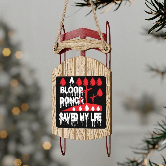 A Blood Donor Saved My Life Love Jesus Christian Sled Ornaments