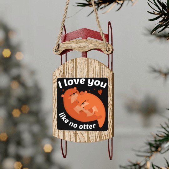 I Love You Like No Otter Sled Ornaments