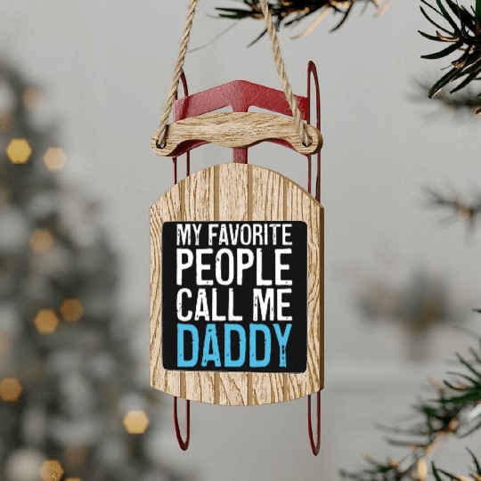Mens My Favorite People Call Me Daddy Sled Ornaments