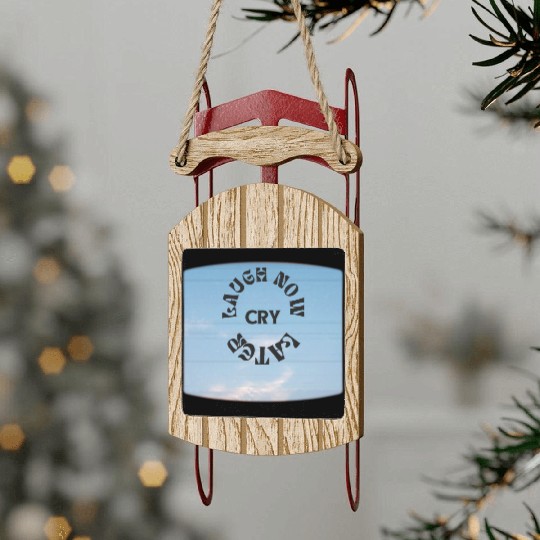 LAUGH NOW CRY LATER NEW DESIGN OBO87 Sled Ornaments