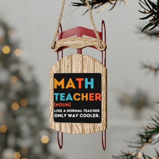 Math Teacher Like a Normal Teacher Only Way Cooler Sled Ornaments