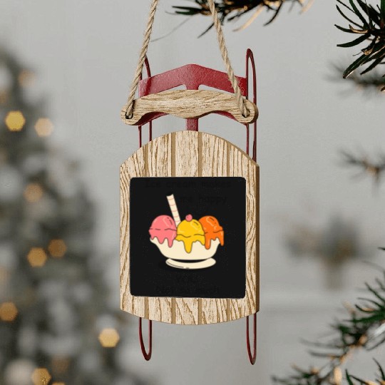 Ice cream makes me happy Sled Ornaments