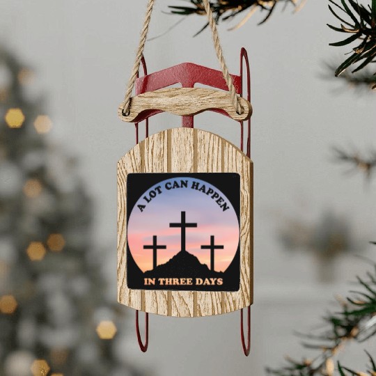 A Lot Can Happen In Three Days Christian Easter Sled Ornaments