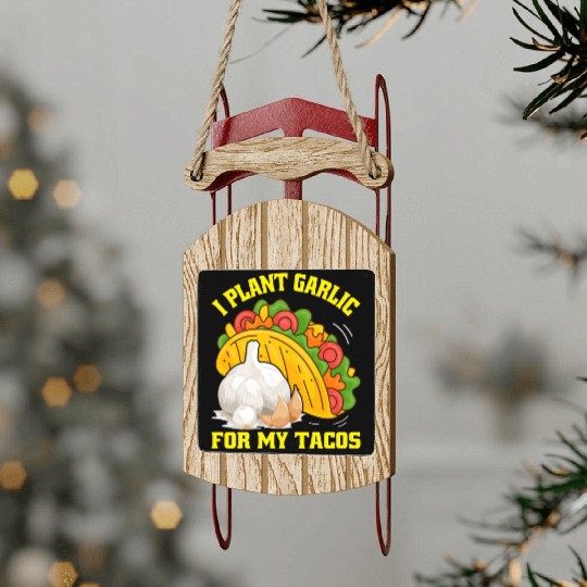 I Plant Garlic for My Tacos Plants Gardening Sled Ornaments