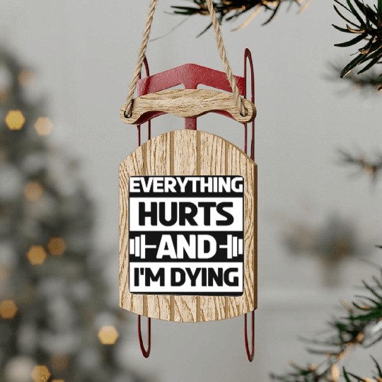 Everything Hurts And Im Dying Workout Gym Gym Wear Sled Ornaments