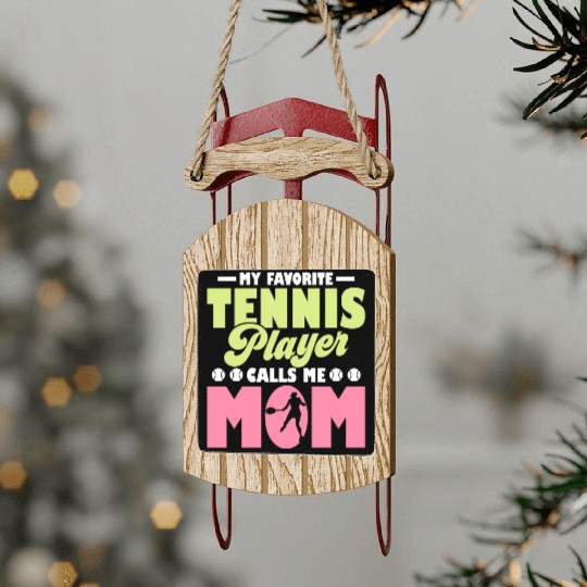 My Favorit Tennis Player Calls Me Mom Racket Sport Sled Ornaments