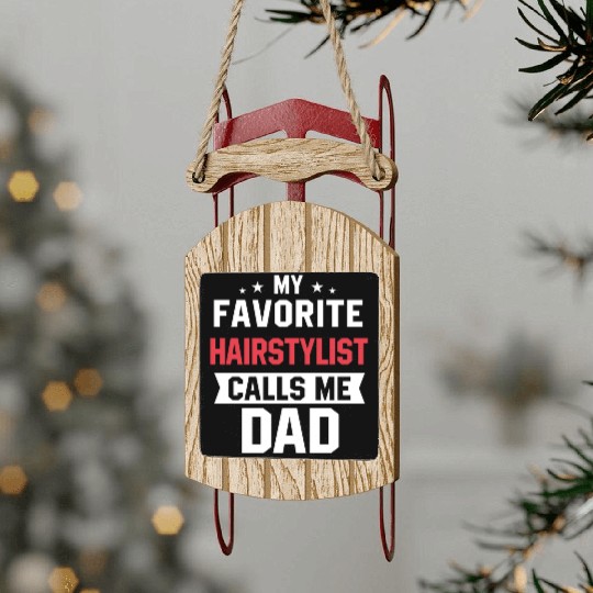 My Favorite Hairstylist Calls Me Dad Sled Ornaments