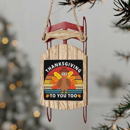 Thanksgiving To You Too Sled Ornaments
