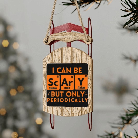 I Can Be Scary But Only Periodically Chemistry Sled Ornaments