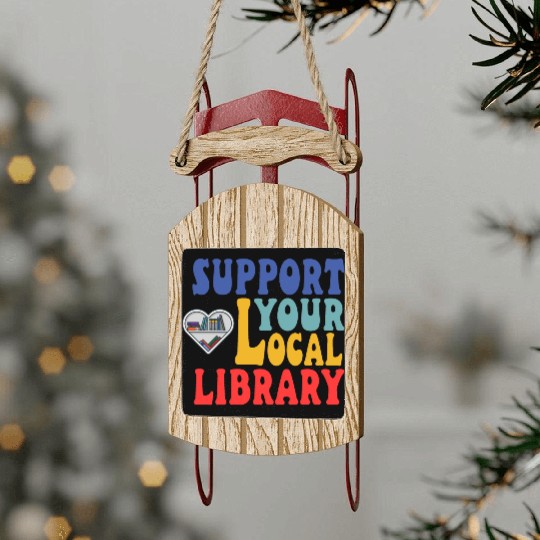 Support your local library Sled Ornaments