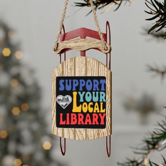 Support your local library Sled Ornaments