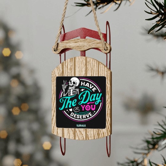 Have The Day You Deserve Sled Ornaments