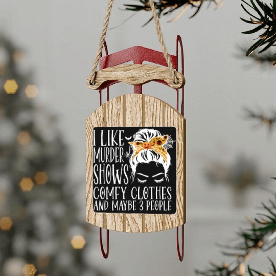I Like Murder Shows Comfy Clothes and Maybe 3 Peop Sled Ornaments