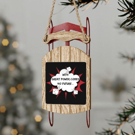 superhero sarcastic saying, with great power comes Sled Ornaments