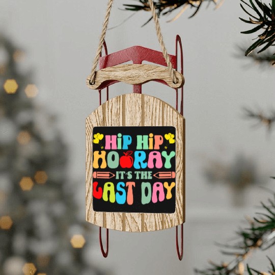 Hip Hip Hooray Its The Last Day Of School Teacher Sled Ornaments