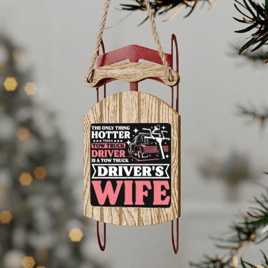 Hotter than a Tow truck driver is a Tow truck wife Sled Ornaments