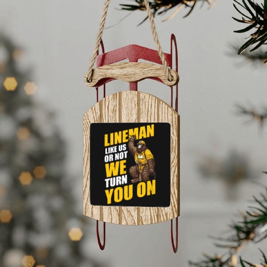 Lineman Pole Like Us Or Not We Turn You On Sled Ornaments