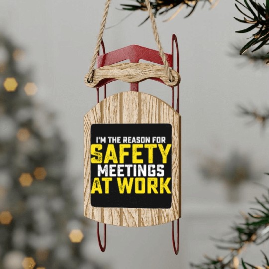 I'm The Reason For Safety Meetings Sled Ornaments