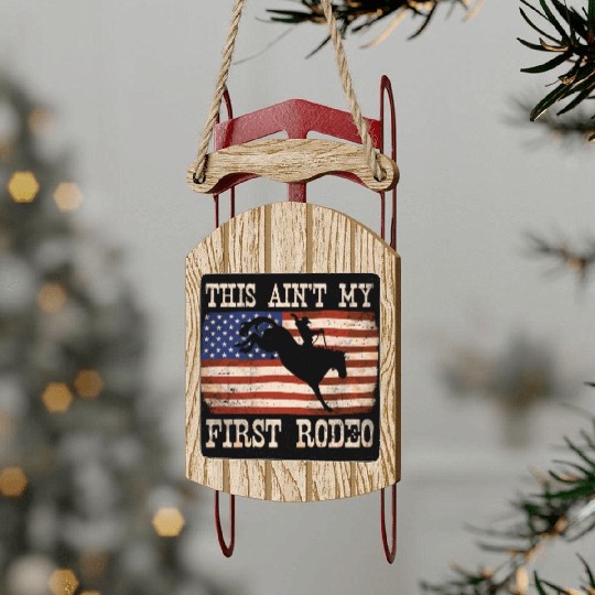 This Ain't My First Rodeo - Rodeo Cowboy Western Sled Ornaments