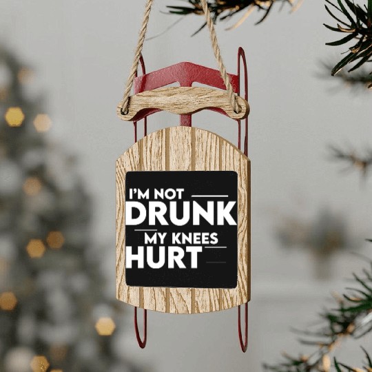 I'm Not Drunk My Knees Hurt 2 Sled Ornaments