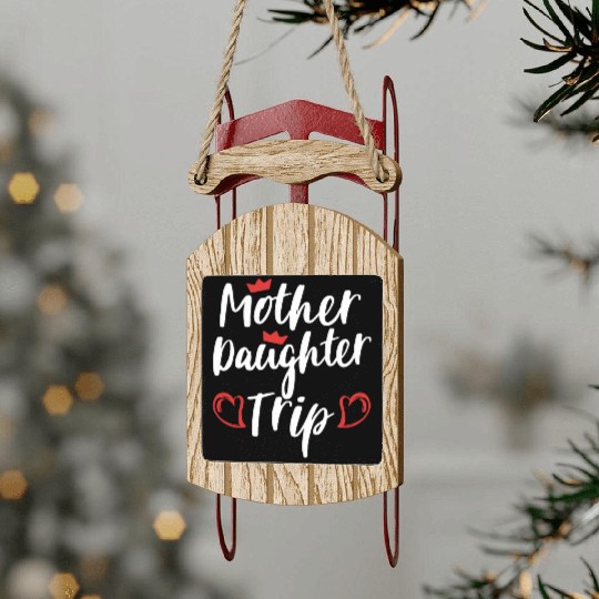 Mother Daughter Trip Weekend Vacation Mom Daughter Sled Ornaments