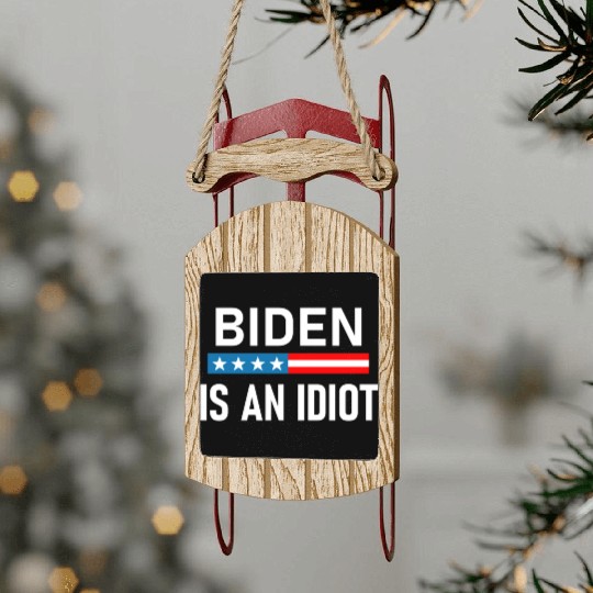President Joe Biden is an Idiot Sled Ornaments