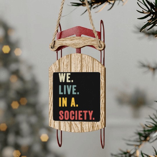 We Live In A Society Sled Ornaments