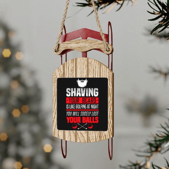 Shave Your Beard Is Like Golfing at Night, You Sled Ornaments