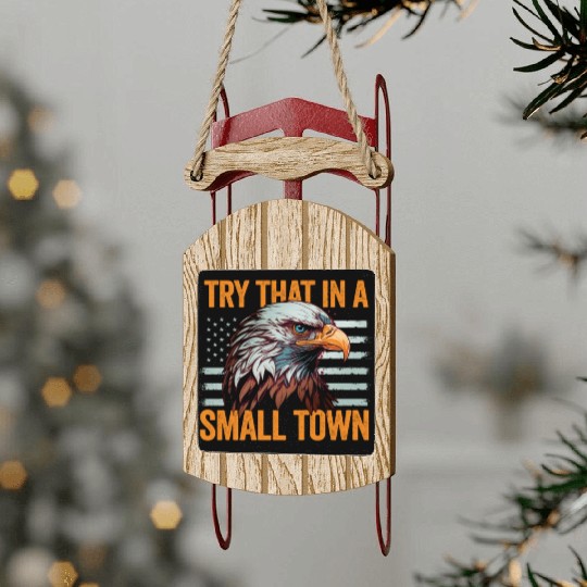 Try That In A Small Town American Flag Eagle Sled Ornaments