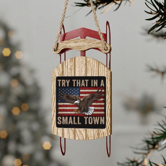 Try That In A Small Town American Flag Eagle Sled Ornaments
