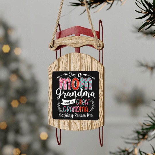 Im A Mom Grandma And A Great Grandma Nothing Sled Ornaments