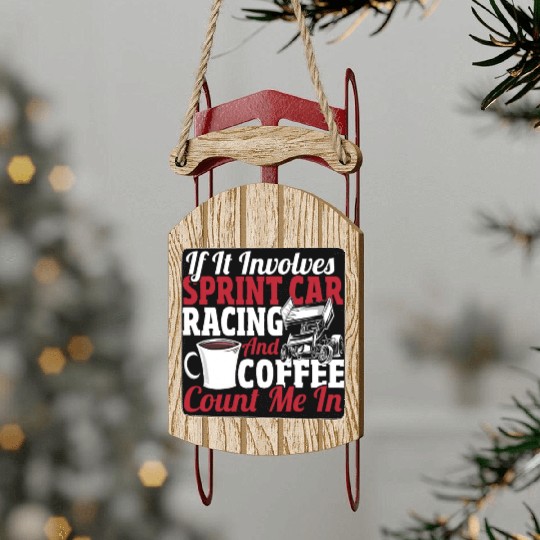 If It Involves Sprint Car Racing And Coffee Sled Ornaments