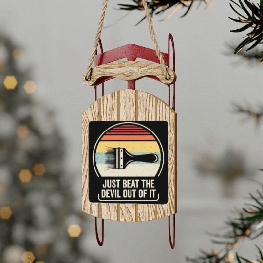 Just Beat The Devil Out Of It Sled Ornaments