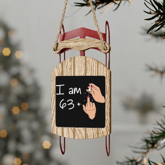 I Am 63 + 1 Middle Finger Sled Ornaments I Am 63 Plus,