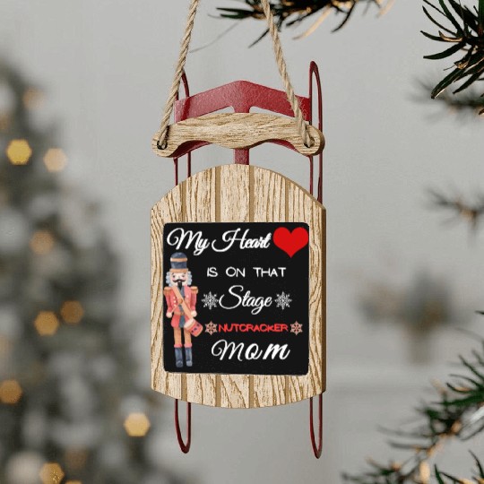 My Heart is on that Stage Nutcracker Mom Sled Ornaments
