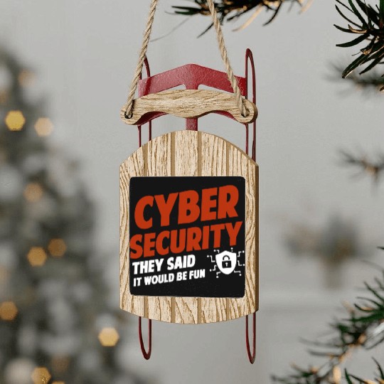 Cyber Security They Said It Would Be Fun Analyst Sled Ornaments