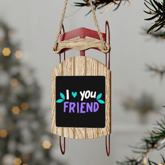 I Love You Friend Sled Ornaments