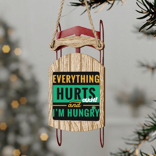 Everything Hurts And I Am Hungry Funny Gym Fitness Sled Ornaments