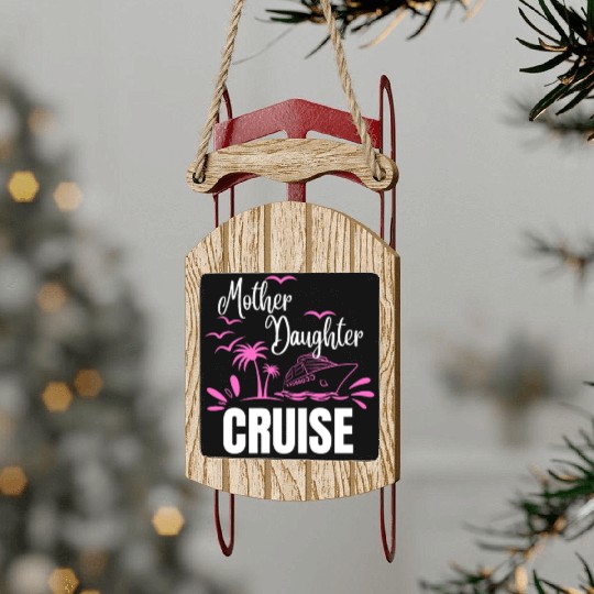 Cruise Ship Mother Daughter Cruise Funny Cruise Sled Ornaments