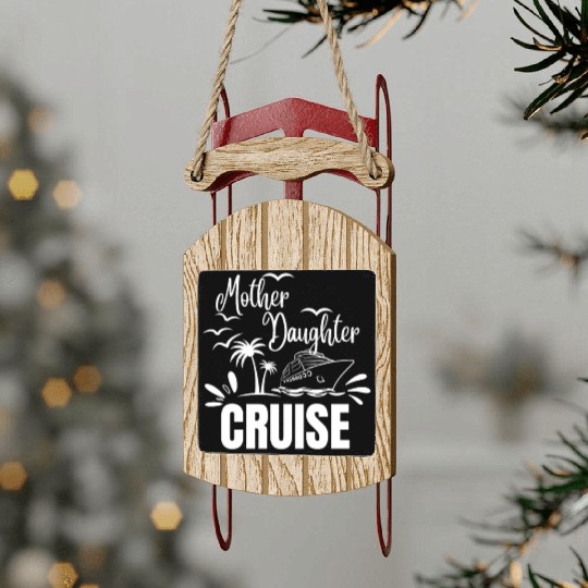 Cruise Ship Mother Daughter Cruise Funny Cruise Sled Ornaments