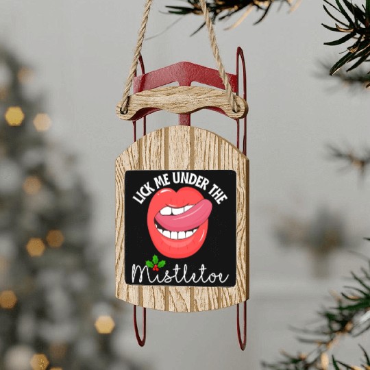 Lick me under the mistletoe ugly Christmas sweater Sled Ornaments