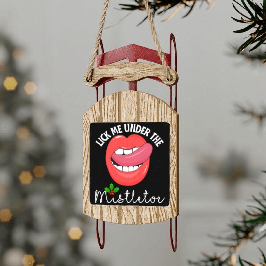Lick me under the mistletoe ugly Christmas sweater Sled Ornaments